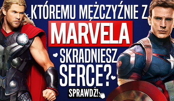 Któremu mężczyźnie z Marvela skradniesz serce?