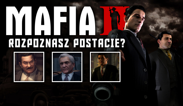 Czy rozpoznasz postacie z gry „Mafia II”?
