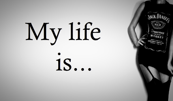 My life is…#2