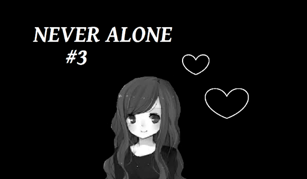 NEVER ALONE #3