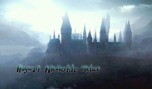 Hogwart-Niezwykłe miejsce #Prolog [Zawieszone]