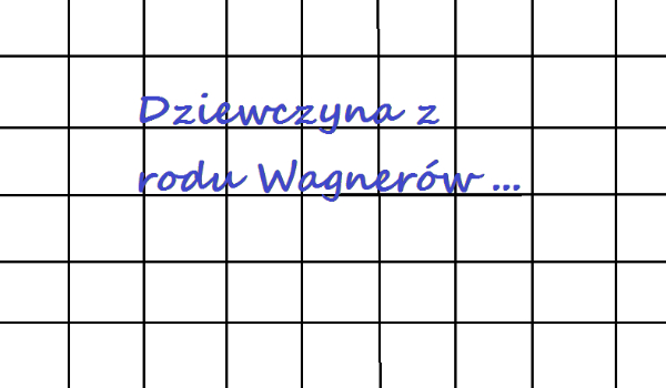 Z rodu Wagnerów …1
