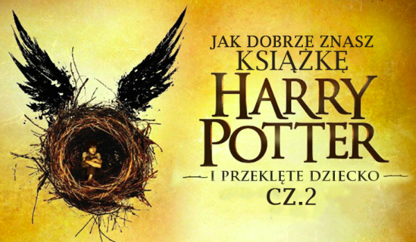Jak dobrze znasz książkę Harry Potter i Przeklęte Dziecko? #2
