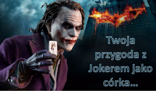Twoja przygoda z Jokerem jako córka…#2.2