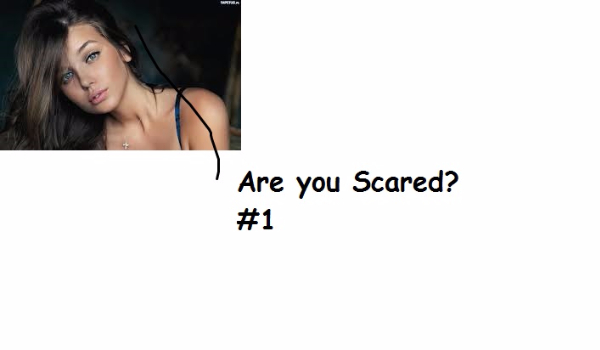 Are you scared? #1