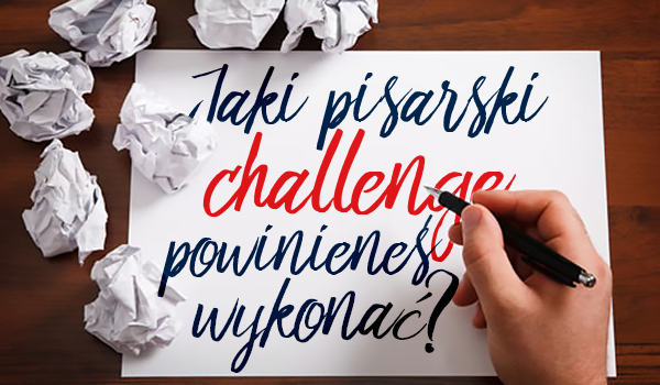Jaki pisarski challenge powinieneś wykonać?