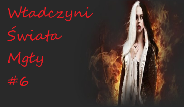 Władczyni Świata Mgły #6