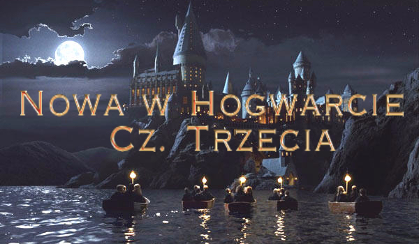 Nowa w Hogwarcie…#3