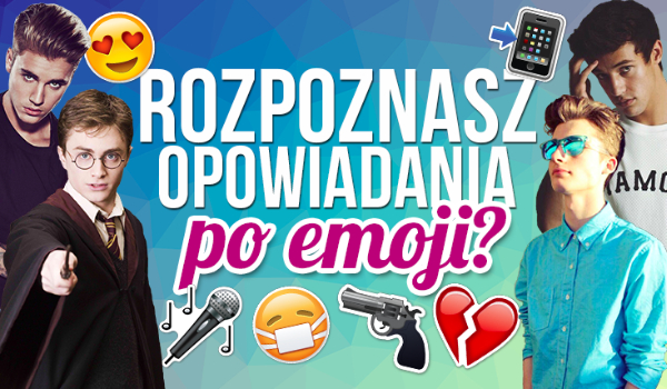 Czy rozpoznasz popularne opowiadania po emoji?