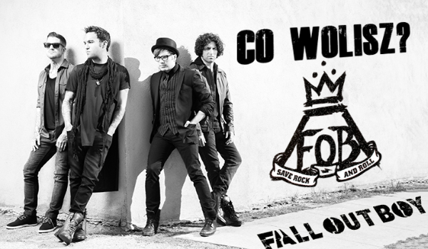 Co wolisz? – Fall Out Boy!