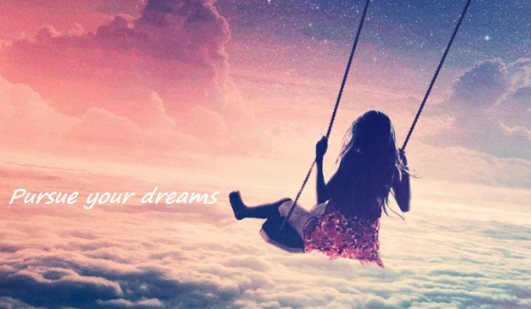 Pursue your dreams #4