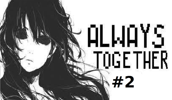 ALWAYS TOGETHER #2