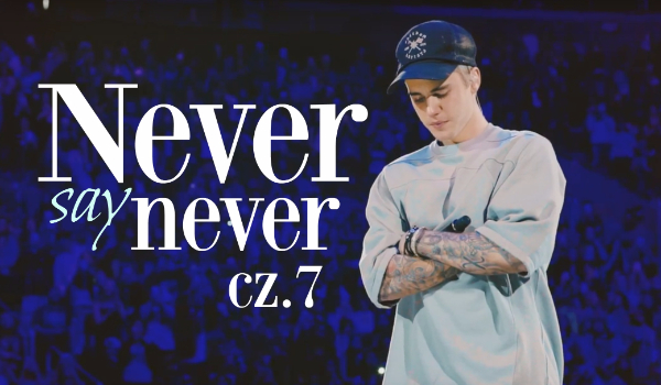 NEVER say NEVER #7