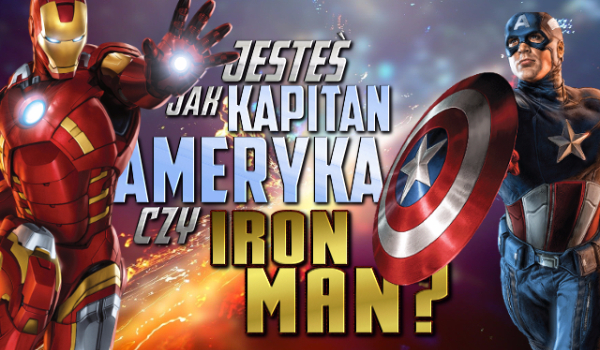 Jesteś jak Kapitan Ameryka czy Iron Man?