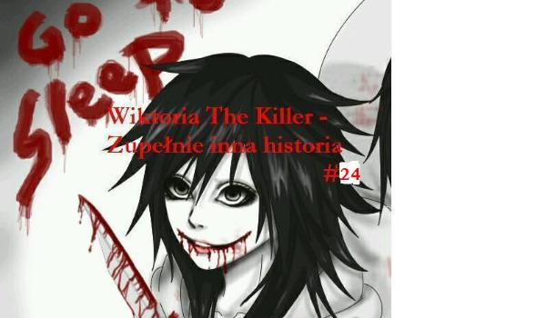 Wiktoria The Killer – Zupełnie inna historia  #24