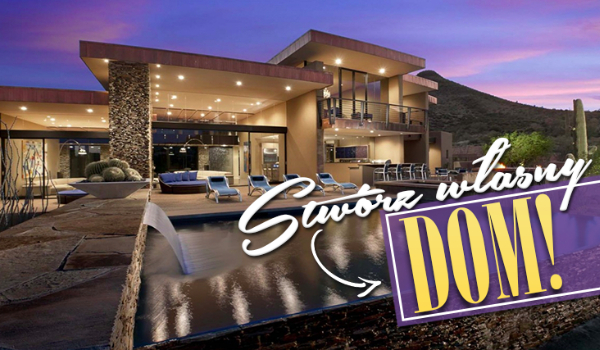 Stwórz swój własny, niepowtarzany dom!