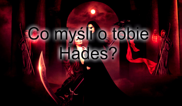 Co myśli o tobie Hades?