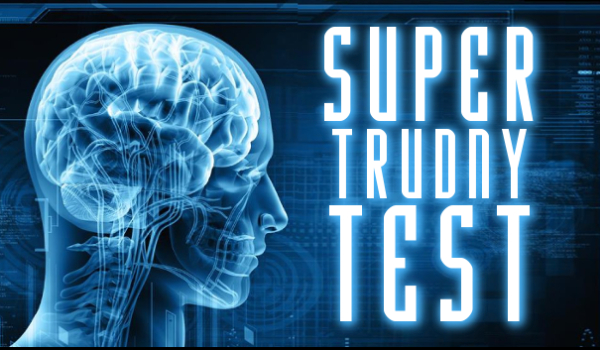 SUPER trudny test!