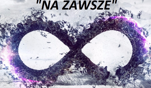 NA ZAWSZE #3