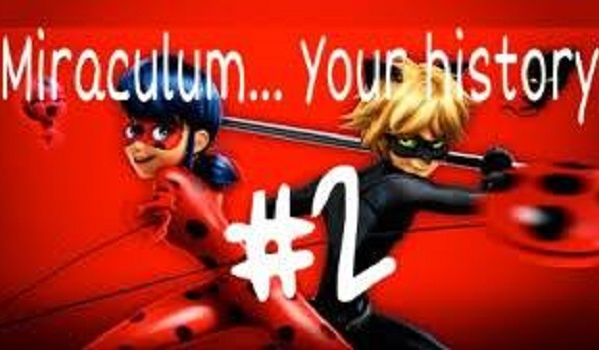 Miraculum… Your history #2