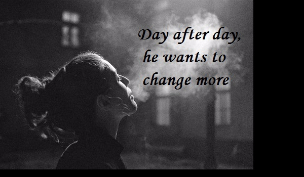 Day after day, he wants to change more … #1