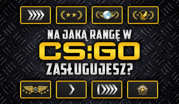 Na jaką rangę w CS:GO zasługujesz?