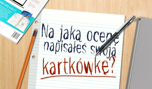 Na jaka ocenę napisałeś swoją kartkówkę?