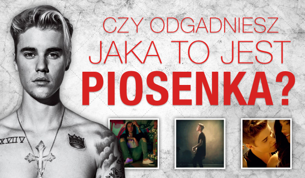 Czy dasz radę odgadnąć po zdjęciach jaka to piosenka Justina Biebera?