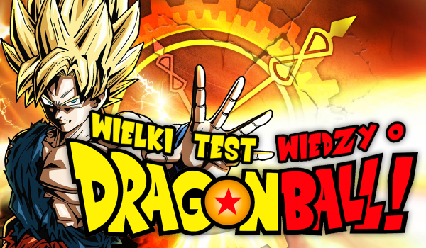 Wielki test wiedzy o Dragon Ballu!