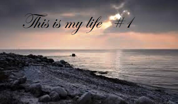 This is my life #1