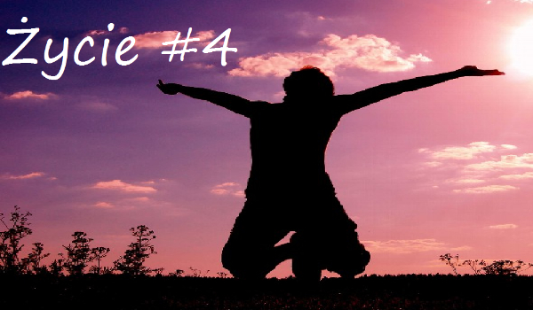 Życie #4
