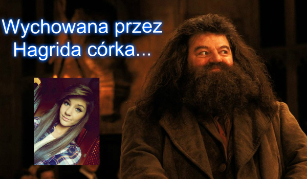 Wychowana przez Hagrida córka…   #2