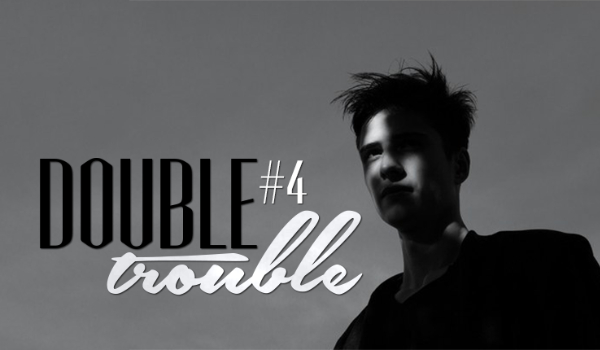 DOUBLE TROUBLE #4