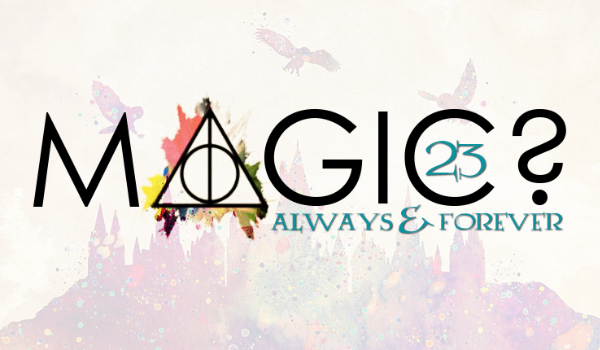 Magic? – always & forever #23