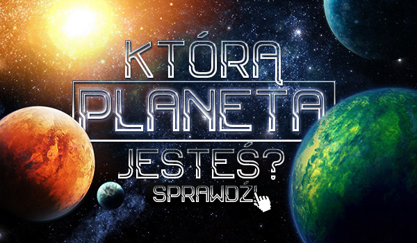 Jaką planetą jesteś?