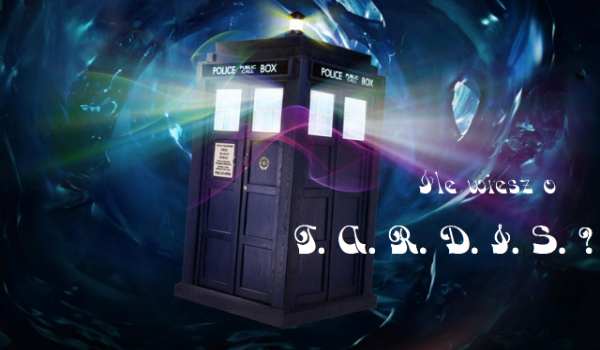 Ile wiesz o TARDIS?