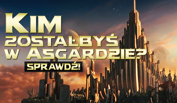 Kim zostałbyś w Asgardzie?