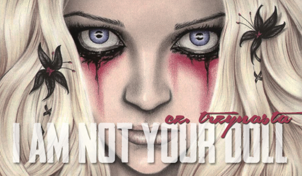 ”I am not your doll”- #13