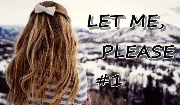 Let me, please #1