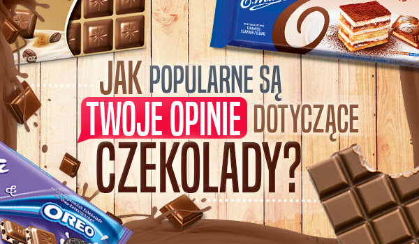Jak popularne są Twoje opinie dotyczące czekolady?