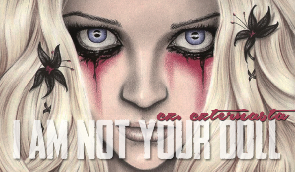 ”I am not your doll”- #14