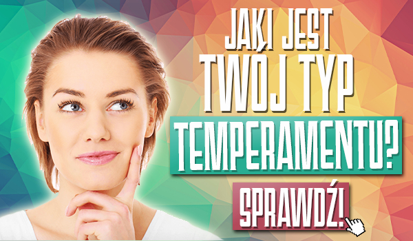 Jaki jest Twój typ temperamentu?