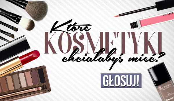Które kosmetyki przygarnęłabyś do swojej kosmetyczki?