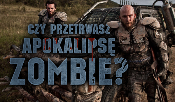 Czy przetrwasz apokalipsę zombie?