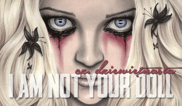 „I am not your doll”- #19