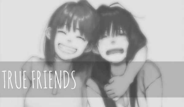 True Friends (wprowadzenie)