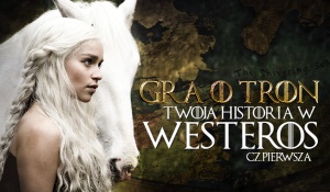 Gra o tron - Twoja historia w Westeros #1
