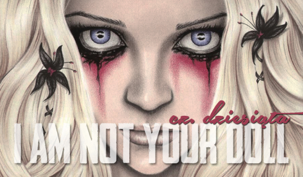 ”I am not your doll”- #10