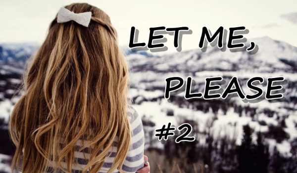 Let me, please #2