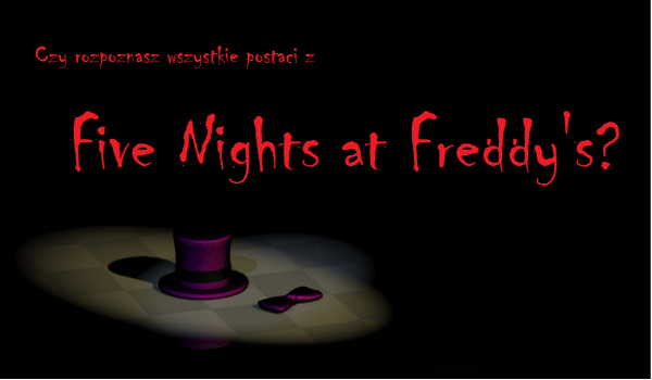 Czy rozpoznasz wszystkie postaci z Five Nights at Freddy’s?